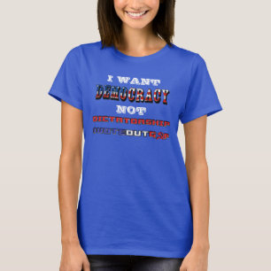 T-SHIRT JE VEUX QUE LA DÉMOCRATIE NE SOIT PAS LA DICTATURE
