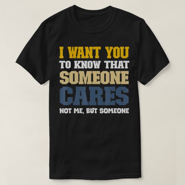 T-shirt Je Veux Que Vous Sachiez Que Quelqu'Un N'Est Pas M (Design devant)