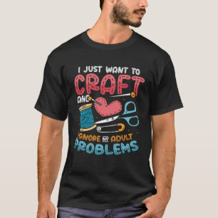 T-shirt Je Veux Seulement Artisanat Coudre Kitting Cra