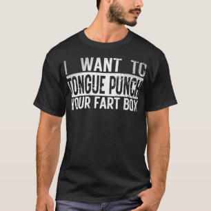 T-shirt Je Veux Tongue Punch Votre Fart Box Retro Funny H
