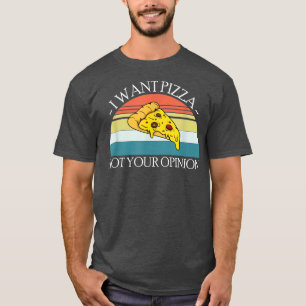T-shirt Je veux une pizza pas votre opinion1407