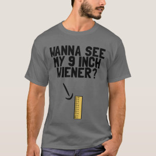 T-shirt Je veux voir mon Humour Dick Weiner de 9 pouces