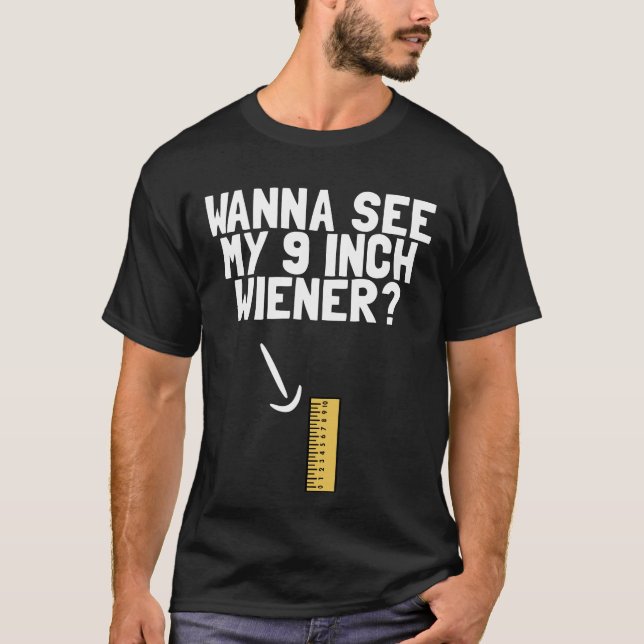 T-shirt Je veux voir mon Humour Dick Weiner de 9 pouces (Devant)