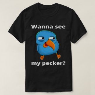 T-shirt Je Veux Voir Mon Oiseau Pecker 
