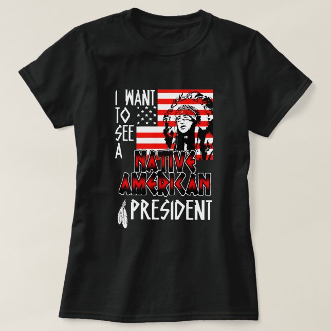 T-shirt Je Veux Voir Un Amérindien Un Président Us Fla (Design devant)