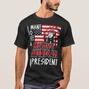 T-shirt Je veux voir un président amérindien