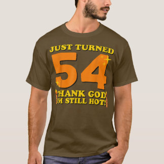 T-shirt Je viens d'avoir 54 Dieu merci Je suis encore chau