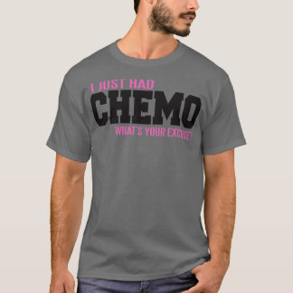 T-shirt Je viens d'avoir CHEMO ce que votre excuse