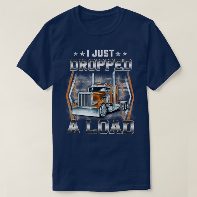 T-shirt Je viens de déposer un chargement amusant de condu (Design devant)