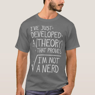 T-shirt Je Viens De Développer Une Théorie