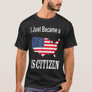 T-shirt Je viens de devenir un citoyen américain - New Ame