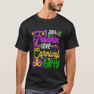 T-shirt Je viens de Freakin' Love Carnivals Party Funny Ma
