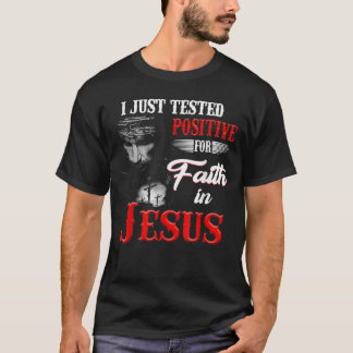 T-shirt Je Viens De Tester Positif Pour La Foi En Jésus-Ch