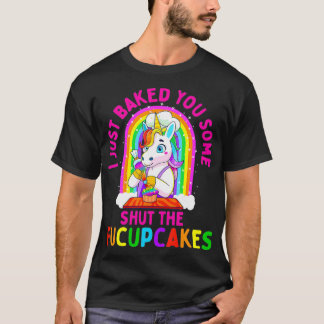 T-shirt Je viens de vous cuire un peu Fermer Fucupcakes dr