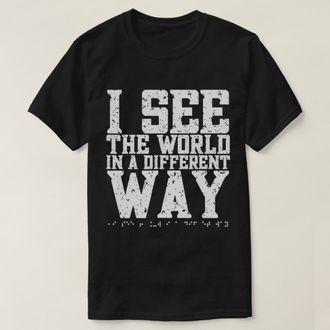 T-shirt Je Vois Le Monde D'Une Façon Différente. Aveugle b (Design devant)