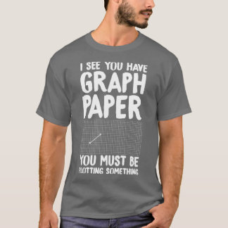 T-shirt Je vois que vous avez du papier millimétré vous de
