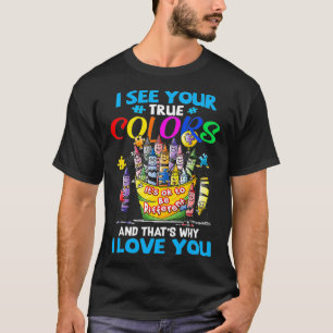 T-shirt Je vois tes vraies couleurs C'est pourquoi je t'ai