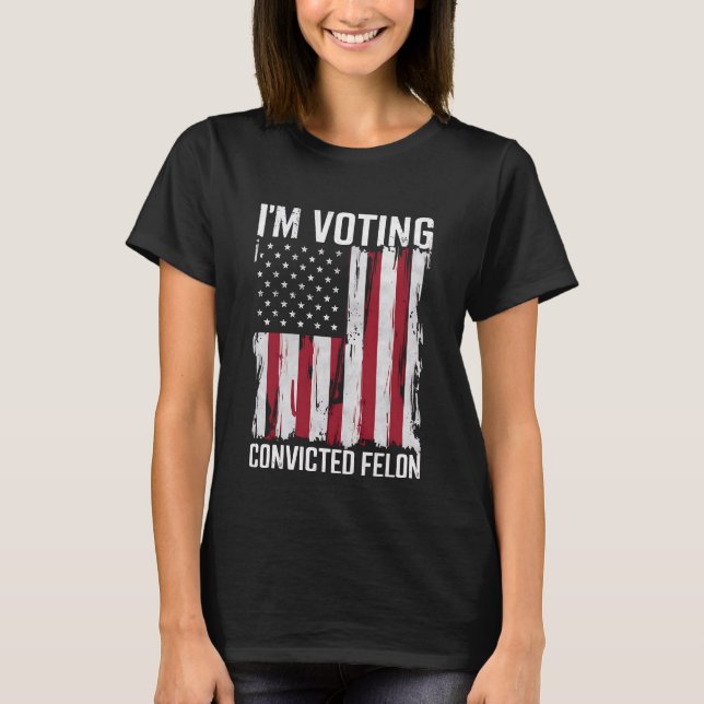 T-shirt Je vote pour le condamné Felon Pro Trump 2024 (Devant)