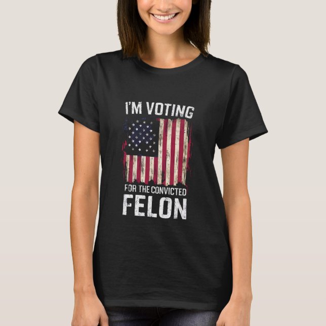 T-shirt Je vote pour le condamné Felon Pro Trump 2024 (Devant)