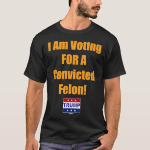 T-shirt Je Vote Pour Un Condamné Felon Trump 2024