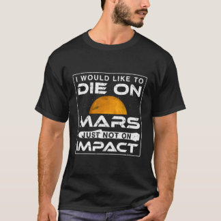 T-shirt Je Voudrais Mourir Sur Mars Tout Simplement Pas Su