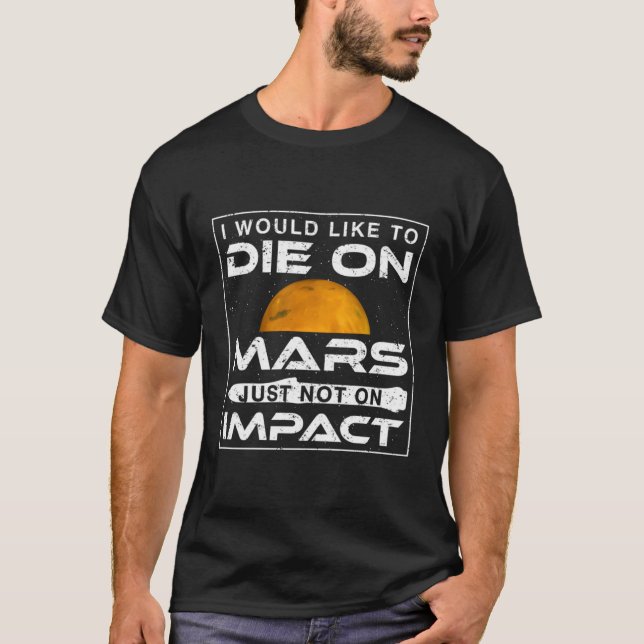T-shirt Je Voudrais Mourir Sur Mars Tout Simplement Pas Su (Devant)