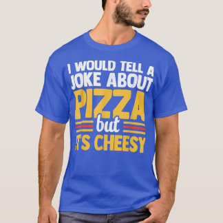 T-shirt Je Voudrais Parler D'Une Blague Sur La Pizza Mais 
