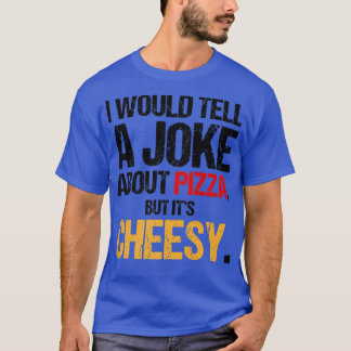 T-shirt Je Voudrais Parler D'Une Blague Sur La Pizza Mais 