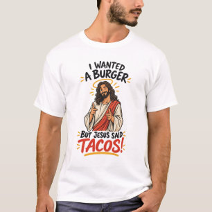 T-shirt Je voulais un burger mais Jésus a dit tacos !