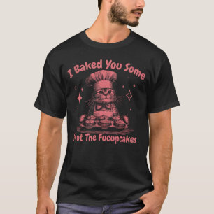 T-shirt Je Vous Ai Cuisiné Des Fucupcakes Drôle Chat