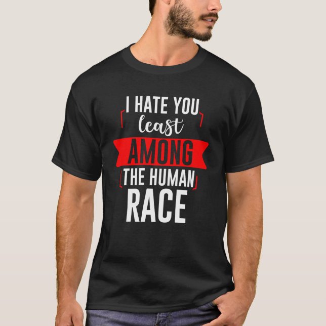 T-shirt Je Vous Déteste Le Moins De La Race Humaine (Devant)