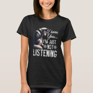 T-shirt Je vous entends, je ne fais que ne pas écouter Drô