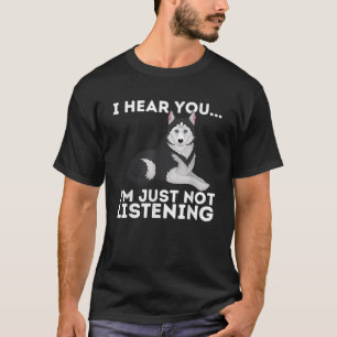 T-shirt Je vous entends Je n'écoute pas Sibérien Husky L