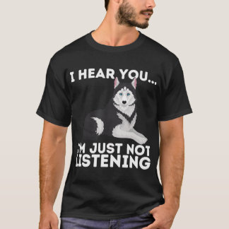 T-shirt Je vous entends Je n'écoute pas Sibérien Husky L