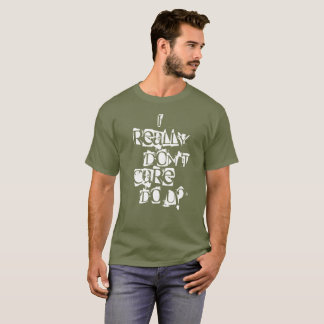 T-shirt Je vraiment ne m'inquiète pas fais u ? Morale de
