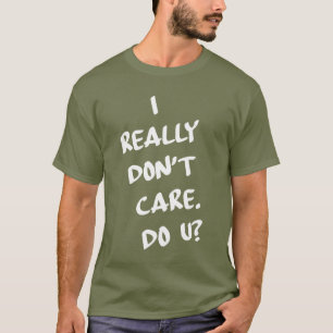 T-shirt Je vraiment ne m'inquiète pas. Font-ils U ?