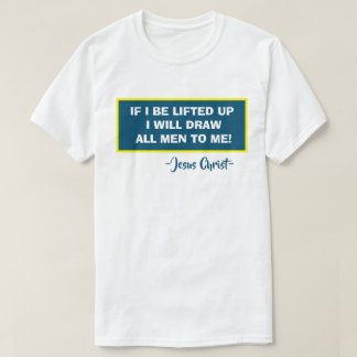 T-shirt Jean 12:32 Si Je Suis Levé, Je Tirerai Tous Les Ho