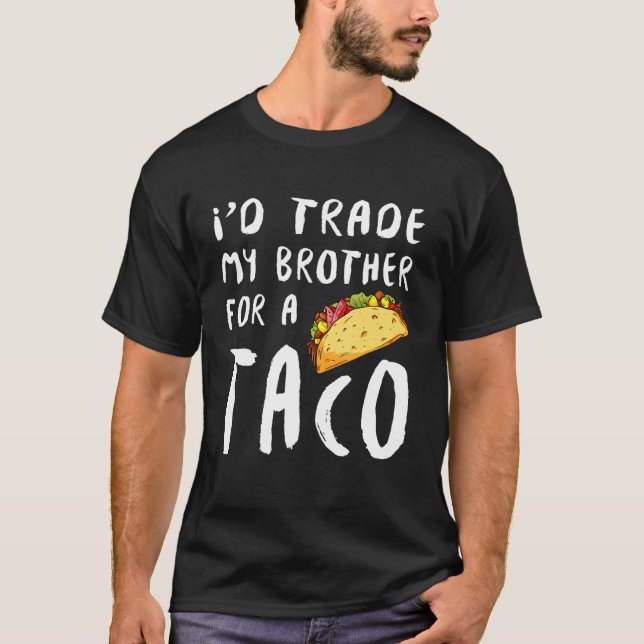 T-shirt J'Échange Mon Frère Pour Un Taco (Devant)
