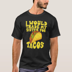 T-shirt J'Échangerais Ma Soeur Pour Des Tacos J'Échangerai