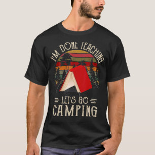 T-shirt J'en ai fini de l'enseignement Allons au Camping