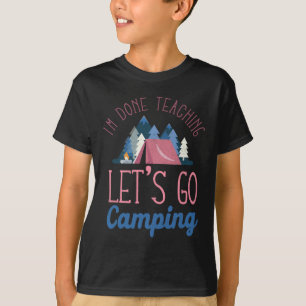 T-shirt J'en ai fini d'enseigner, allons camper sous la te