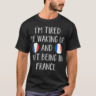 T-shirt J'en ai marre de me réveiller et de ne pas être en