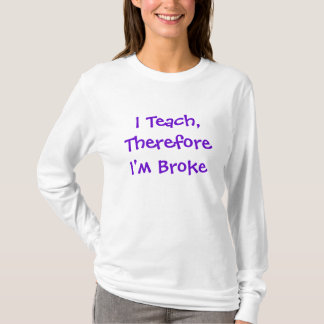 T-shirt J'enseigne, par conséquent je suis me suis cassé