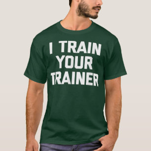 T-shirt J'entraîne votre formateur drôle entraînement cool