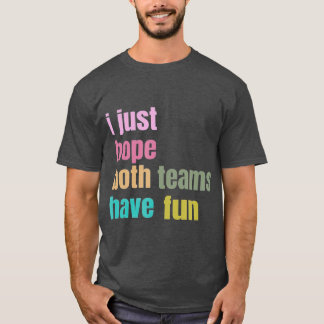 T-shirt J'Espère Juste Que Les Deux Équipes Ont Amusé drôl