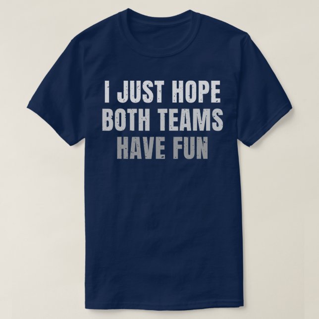 T-shirt J'Espère Juste Que Les Deux Équipes Ont Amusé Vint (Design devant)