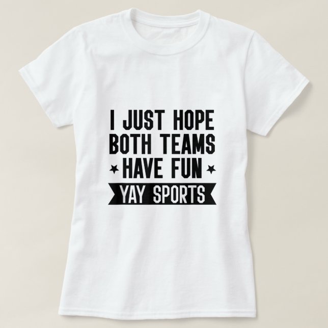 T-shirt J'Espère Juste Que Les Deux Équipes Ont Fun ShirtW (Design devant)