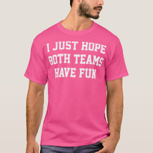 T-shirt J'Espère Juste Que Les Deux Équipes S'Amusent