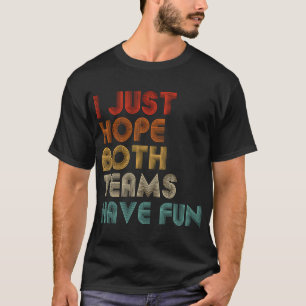 T-shirt J'Espère Juste Que Les Deux Équipes S'Amusent