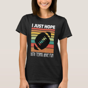 T-shirt J'espère juste que les deux équipes s'amusent  Foo